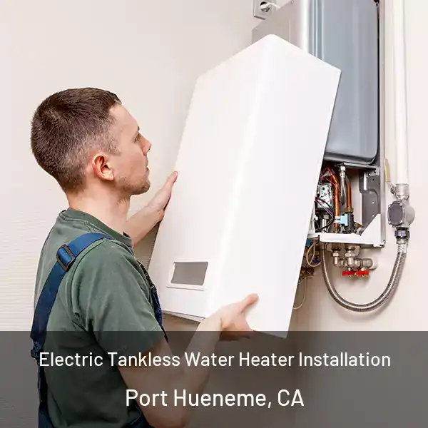  Electric Tankless Water Heater Installation Port Hueneme, CA