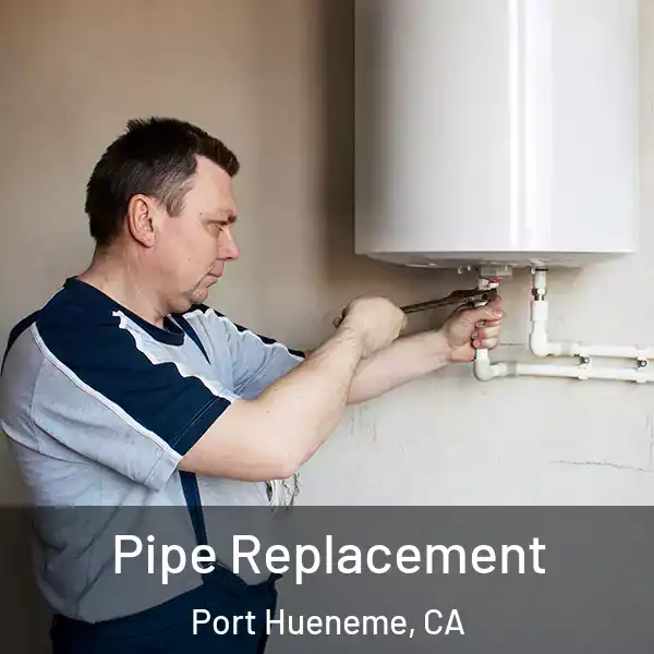  Pipe Replacement Port Hueneme, CA