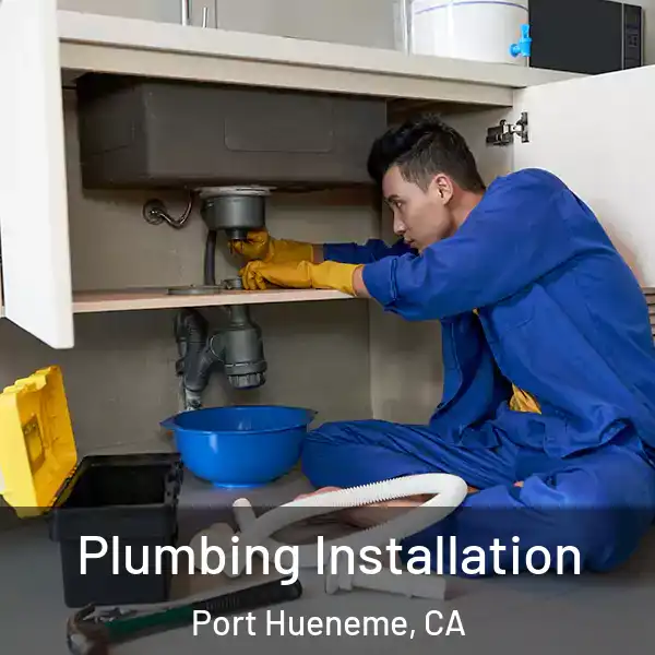  Plumbing Installation Port Hueneme, CA