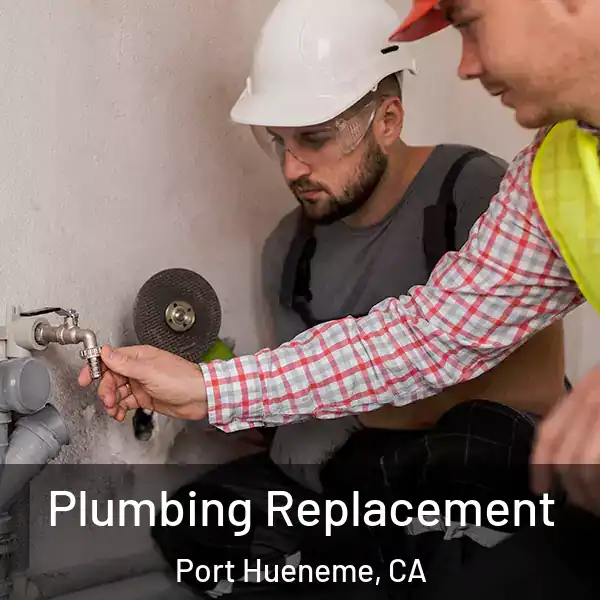  Plumbing Replacement Port Hueneme, CA