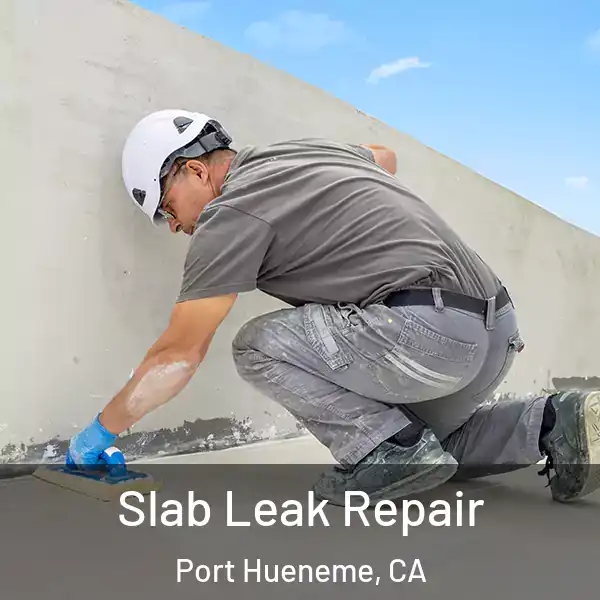  Slab Leak Repair Port Hueneme, CA