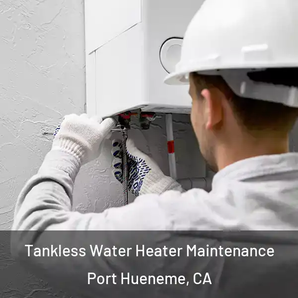  Tankless Water Heater Maintenance Port Hueneme, CA