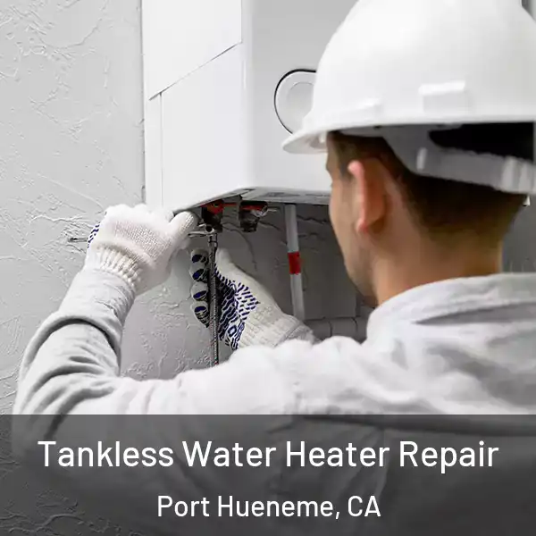  Tankless Water Heater Repair Port Hueneme, CA