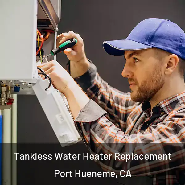 Tankless Water Heater Replacement Port Hueneme, CA