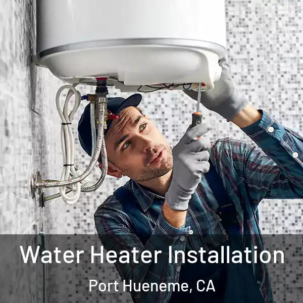  Water Heater Installation Port Hueneme, CA